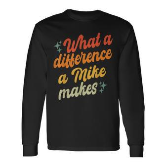 Retro Mike What A Difference A Mike Makes Long Sleeve T-Shirt - Seseable