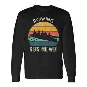 Retro Rowing Gets Me Wet Vintage Rowing Long Sleeve T-Shirt - Monsterry