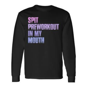 Retro Spit Preworkout In My Mouth Gym Long Sleeve T-Shirt - Seseable