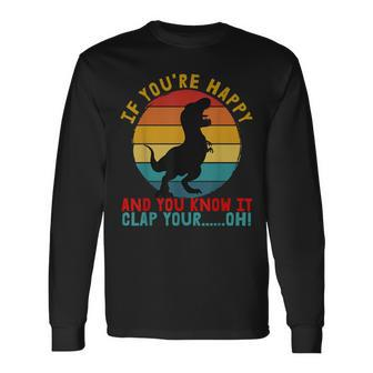 Retro T-Rex If You're Happy And You Know It Clap Your Oh Long Sleeve T-Shirt - Seseable