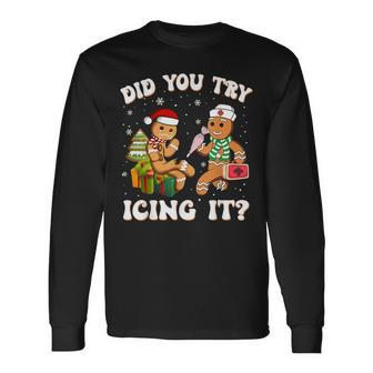 Retro Did You Try Icing It Christmas Gingerbread Pt Long Sleeve T-Shirt | Mazezy