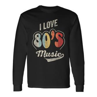 Retro Vintage 80'S Music I Love 80S Music 80S Bands Long Sleeve T-Shirt - Seseable