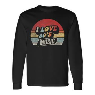 Retro Vintage 80'S Music I Love 80S Music 80S Bands Long Sleeve T-Shirt - Monsterry DE