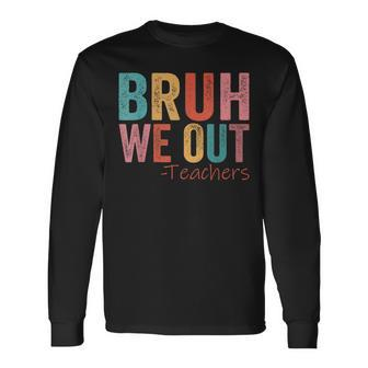 Retro Vintage Bruh We Out Teachers Happy Last Day Of School Long Sleeve T-Shirt - Seseable