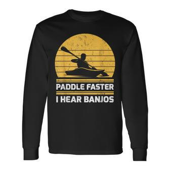 Retro Vintage Kayaking Paddle Faster I Hear Banjos Long Sleeve T-Shirt - Monsterry