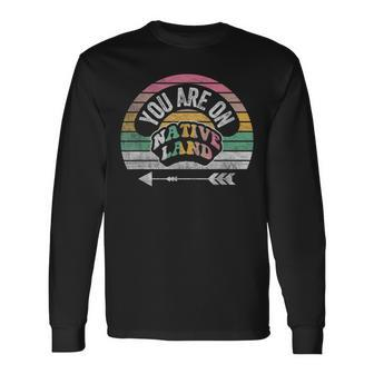 Retro Vintage You Are On Native Land Native Protest Long Sleeve T-Shirt - Monsterry