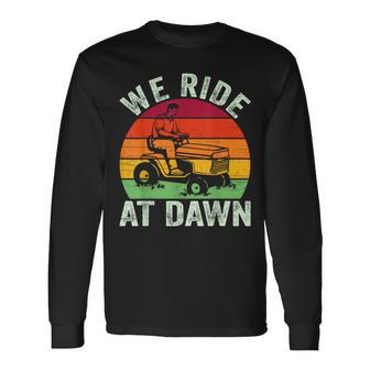 We Ride At Dawn Lawn Mower Farmer Dad Tractor Yard Work Long Sleeve T-Shirt - Monsterry AU