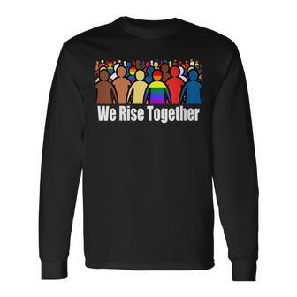 We Rise Together Against Racism For Equality Social Justice Long Sleeve T-Shirt - Monsterry