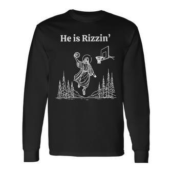 He Is Risen Easter Jesus Playing Basketball He Is Rizzin Long Sleeve T-Shirt - Seseable