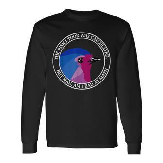 The Risk I Took Was Calculated But Man Am I Bad At Math Long Sleeve T-Shirt | Mazezy