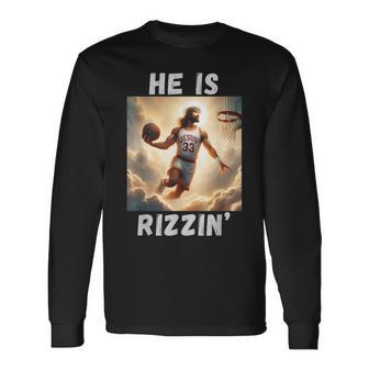 He Is Rizzin Jesus Playing Basketball Jesus Rizzin Long Sleeve T-Shirt - Monsterry