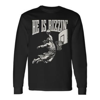 He Is Rizzin' Jesus Playing Basketball Long Sleeve T-Shirt | Mazezy DE