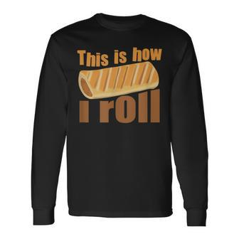 This Is How I Roll Sausage Roll Long Sleeve T-Shirt - Thegiftio UK