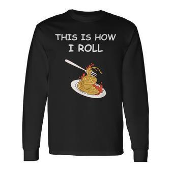 This Is How I Roll Spaghetti Spaghetti Long Sleeve T-Shirt | Mazezy CA