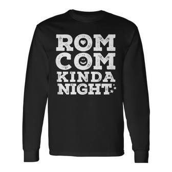 Romantic Comedy Movie Night Love Humor Rom-Com Kinda Night Long Sleeve T-Shirt - Monsterry UK