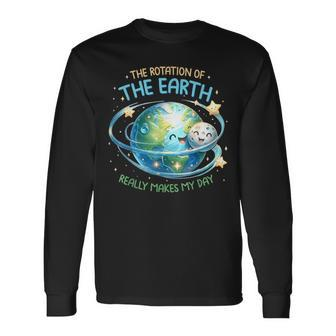 Rotation Of The Earth Makes My Day Earth Day Science Long Sleeve T-Shirt | Mazezy UK