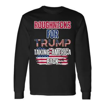 Roughnecks For Trump Blue Collar Conservative Oil Rig Hand Long Sleeve T-Shirt - Monsterry