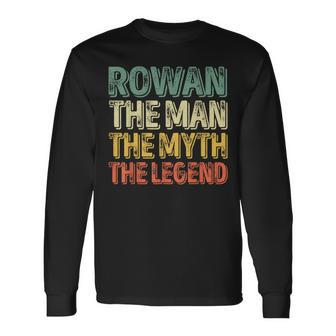 Rowan The Man The Myth The Legend First Name Rowan Long Sleeve T-Shirt - Seseable