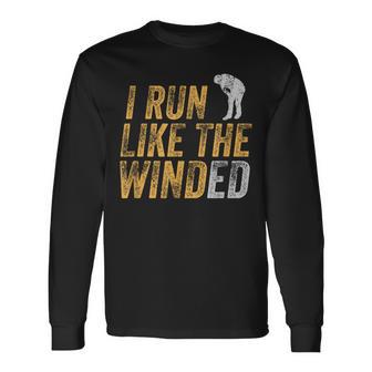 I Run Like The Winded Wind Pun Tired Jogger Break Long Sleeve T-Shirt - Monsterry DE