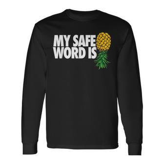My Safe Word Is Pineapple Upside Down Pineapple Swinger Long Sleeve T-Shirt - Monsterry UK