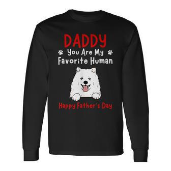 Samoyed Daddy Dad You Are My Favorite Human Father's Day Long Sleeve T-Shirt - Monsterry UK