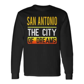 San Antonio The City Of Dreams Texas Souvenir Long Sleeve T-Shirt - Monsterry AU