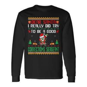 Santa Try To Be A Good Corrections Sergeant Christmas Long Sleeve T-Shirt - Monsterry