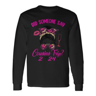 Say Cousins Trip 2024 Vacation Travel Cousin Weekend Long Sleeve T-Shirt | Mazezy