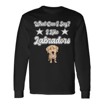 What Can I Say I Like Labradors Yellow Lab Labrador Long Sleeve T-Shirt - Monsterry