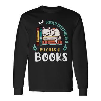 Saying About Books Easily Distracted By Cats And Books Long Sleeve T-Shirt - Monsterry