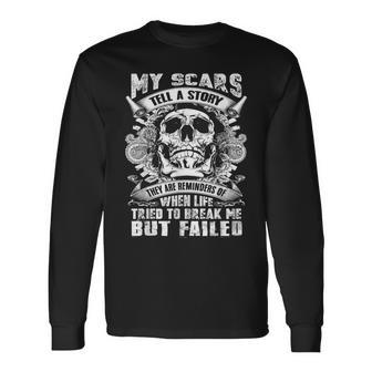 My Scars Tell A Story When Life Tired To Break Me But Failed Long Sleeve T-Shirt - Monsterry AU