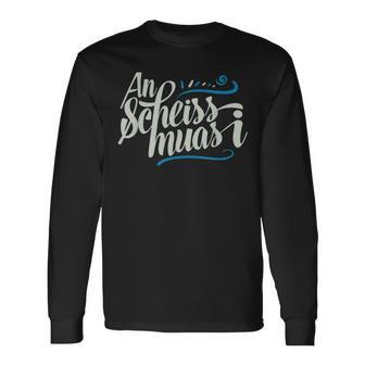 An Scheis Muss I Bavarian Munich Langarmshirts - Seseable