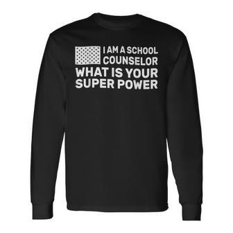 Im A School Counselor Whats Your Super Power Long Sleeve T-Shirt - Monsterry