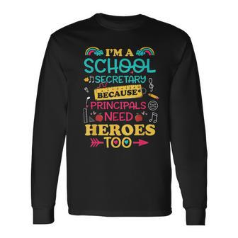 Im School Secretary Because Principals Need Heroes Too Staff Long Sleeve T-Shirt - Monsterry