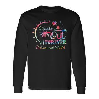 Schools Out Forever Retirement 2024 Tie Dye Retired Teacher Long Sleeve T-Shirt | Mazezy AU