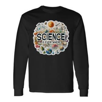 Science Is Everywhere Stem Student Stem Teacher Long Sleeve T-Shirt - Monsterry DE