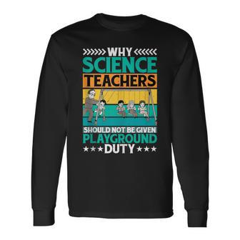 Science Teachers Should Not Iven Playground Duty Long Sleeve T-Shirt - Monsterry DE