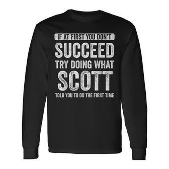 Scott If At First You Don't Succeed Try Doing What Scott Long Sleeve T-Shirt - Monsterry