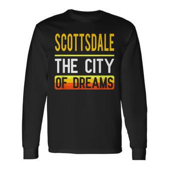 Scottsdale The City Of Dreams Arizona Souvenir Long Sleeve T-Shirt - Monsterry DE