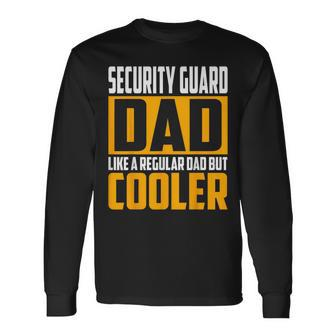 Security Guard Dad Like A Regular Dad But Cooler Long Sleeve T-Shirt - Monsterry