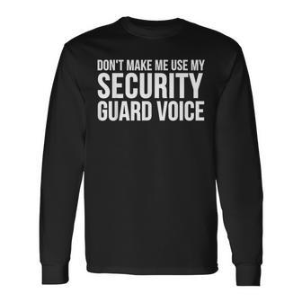 Security Guard Don't Make Me Use My Long Sleeve T-Shirt - Monsterry CA