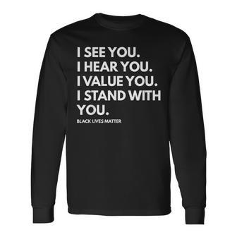 I See You I Hear You I Value You Black Lives Matter Long Sleeve T-Shirt - Monsterry AU