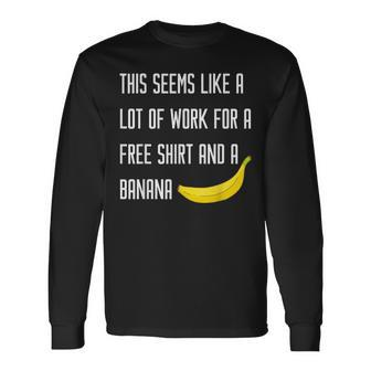Seems Like A Lot Of Work For A Free Banana Running T Long Sleeve T-Shirt - Monsterry