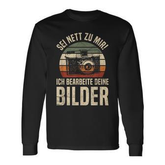 Sei Nett Zu Mir Ich Bearbeite Deine Pilder Photographer Photo Langarmshirts - Geschenkecke