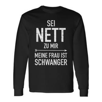 Sei Nett Zu Mir Meine Frau Wartet Ein Baby Papa Fater Langarmshirts - Seseable