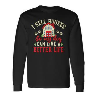 I Sell Houses So That My Dog Realtor Real Estate Agent Long Sleeve T-Shirt - Monsterry