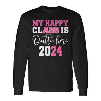 Senior Graduation My Happy Class Is Outta Here 2024 Long Sleeve T-Shirt - Seseable