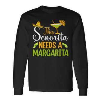 This Senorita Needs A Margarita Mexican Fiesta Cinco De Mayo Long Sleeve T-Shirt | Mazezy