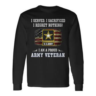 I Served Sacrificed Regret Nothing I Am A Proud Army Veteran Long Sleeve T-Shirt - Monsterry