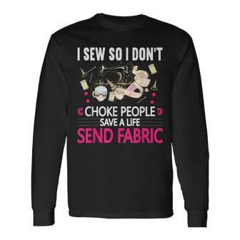 I Sew So I Don't Choke People Sewing Machine Quilting Long Sleeve T-Shirt - Monsterry AU